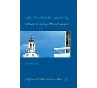 After the Dresden Bombing: Pathways of Memory, 1945 to the Present (Palgrave Macmillan Memory Studies)