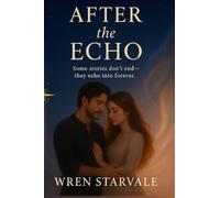 After the Echo: Some stories don’t end-they echo into forever (The Songs of Shadow and Light)
