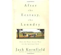 After the Ecstasy, the Laundry: How the Heart Grows Wise on the Spiritual Path by Jack Kornfield (2000-06-06)