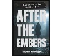 After the Embers: A Clean, Slow-Burn Romance About Broken Promises, New Beginnings, and the Power of Forgiveness: 3 (Steps Towards The Sun)