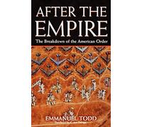 After the Empire : The Breakdown of the American Order