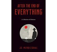 After The End Of Everything: A collection of chimeras