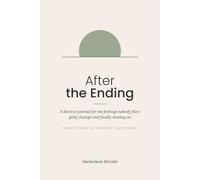 After the Ending: A Divorce Journal for the Feelings Nobody Files: Grief, Change and Finally Moving On