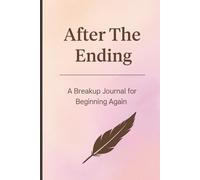 After The Ending: Healing Breakup Guided Journal - 5 Phases to Reflect, Recover & Begin Again