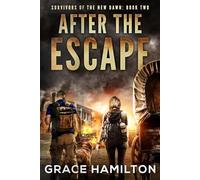After The Escape: A Post-Apocalyptic Thriller Filled With Fascinating Characters & Prepper Info (Survivors of the New Dawn)