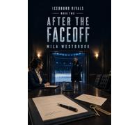 After the Faceoff: A High-Heat Hockey Romance with Forbidden Workplace Attraction, Forced Proximity, Family Secrets, and a Protective Veteran Defenceman: 2 (Icebound Rivals)