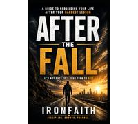 After the Fall: A Guide to Rebuilding Your Life After Your Hardest Lesson