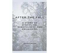 After the Fall: A Story of Discipline, Mindfulness and Awakening