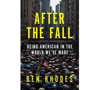 After the Fall: Being American in the World We've Made (Bloomsbury Publishing)