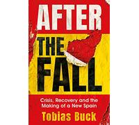 After the Fall: Crisis, Recovery and the Making of a New Spain