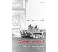 After the Fall: German Policy In Occupied France, 1940-1944
