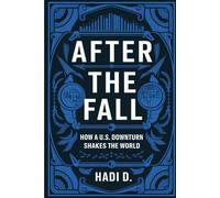 After the Fall: How a U.S. Downturn Shakes the World