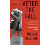 After the Fall: The Battle to Save Independent Media in the Post-Soviet World