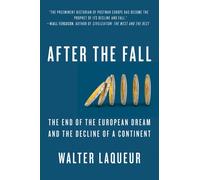 After the Fall: The End of the European Dream and the Decline of a Continent