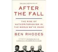After the Fall: The Rise of Authoritarianism in the World We've Made