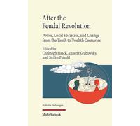 After the Feudal Revolution: Power, Local Societies, and Change from the Tenth to Twelfth Centuries (Bedrohte Ordnungen)