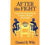 After the Fight: Using Your Disagreements to Build a Stronger Relationship