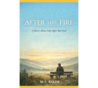 AFTER THE FIRE: A Story About Life After Survival