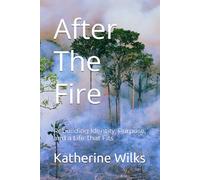 After The Fire: Rebuilding Identity, Purpose, and a Life That Fits