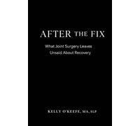 After The Fix: What Joint Surgery Leaves Unsaid About Recovery