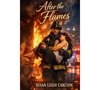 After the Flames: A Story of Rescue, Healing, and Second Chances (First Responder Romances)