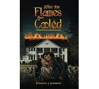 After the Flames Have Cooled: A Historical Romance And Deep-South Family Saga