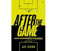 After the Game: Bridging the Gap from Winning Athlete to Thriving Entrepreneur