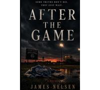 After the Game: Some truths don't die. They just wait.