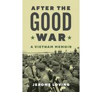 After the Good War, Volume 135 : A Vietnam Memoir