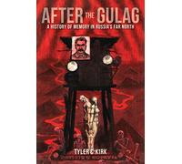 After the Gulag: A History of Memory in Russia's Far North