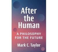 After the Human: A Philosophy for the Future