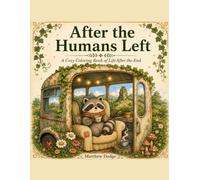 After the Humans Left: A Cozy Post-Apocalyptic Coloring Book