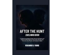 AFTER THE HUNT (2025) MOVIE REVIEW: A Gripping Psychological Thriller Starring Julia Roberts and Andrew Garfield: Exploring Guilt, Power, Revenge, Key ... That Feel Like Home by Benjamin B. Young)