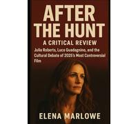 After the Hunt: A Critical Review,Movie review: Julia Roberts, Luca Guadagnino, and the Cultural Debate of 2025’s Most Controversial Film