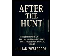 AFTER THE HUNT: An In-Depth Review, Cast Analysis, and Behind-the-Scenes Look at the 2025 Psychological Thriller