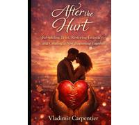 After the Hurt: Rebuilding Trust, Restoring Intimacy, and Creating a New Beginning Together