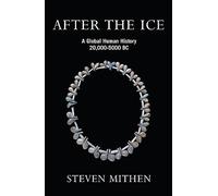 After the Ice : A Global Human History, 20,000 - 5000 BC