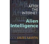After the Internet: Alien Intelligence