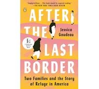 After the Last Border: Two Families and the Story of Refuge in America