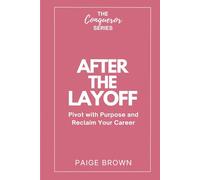 After the Layoff: Pivot with Purpose and Reclaim Your Career: 3 (The Conqueror Series)
