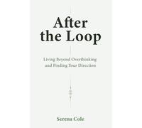 After the Loop: Living Beyond Overthinking and Finding Your Direction