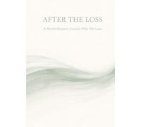 After The Loss: A Pet Loss Grief Journal - Guided Reflections to Remember and Honour Your Pet or Animal Companion