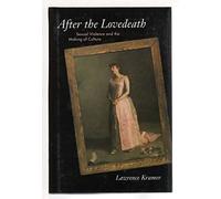 After the Lovedeath - Sexual Violence & the Making of Culture: Sexual Violence and the Making of Culture