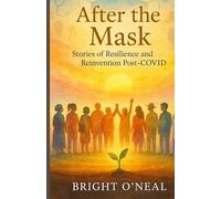 AFTER THE MASK: STORIES OF RESILIENCE AND REINVENTION POST-COVID
