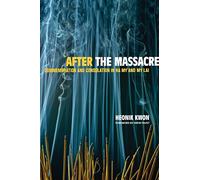 After the Massacre: Commemoration and Consolation in Ha My and My Lai: 14 (Asia: Local Studies / Global Themes)
