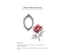 After the Mirror Shattered: Poetry of Divorce, Healing, and the Journey Back