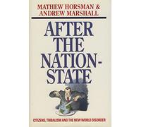 After the Nation State: Citizens, Tribalism and the New World Disorder