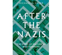 After the Nazis: The Story of Culture in West Germany