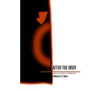 After the Orgy: Toward a Politics of Exhaustion (Suny Series in Postmodern Culture)