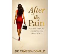 After The Pain: A Journey of Healing and Restoration after Divorce